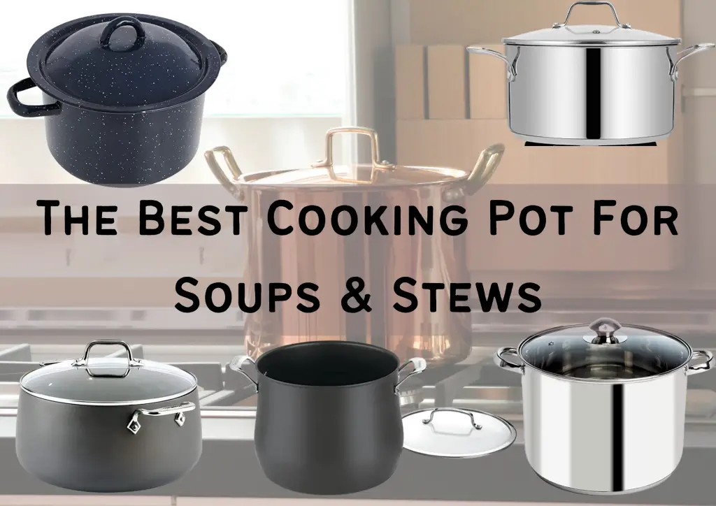 Best Cooking Pot For Soups & Stews