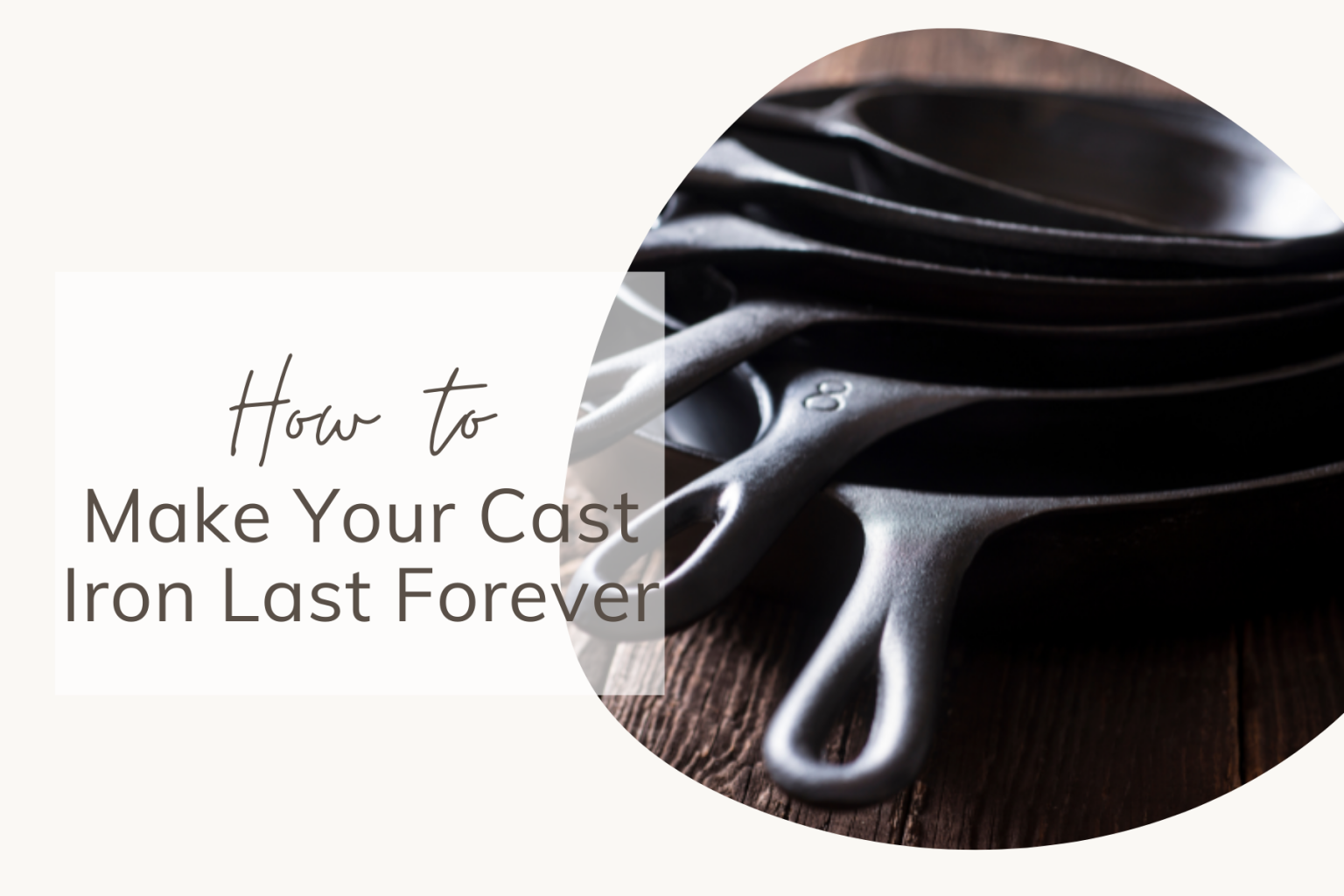 How to Make Your Cast Iron Last Forever Share My Kitchen