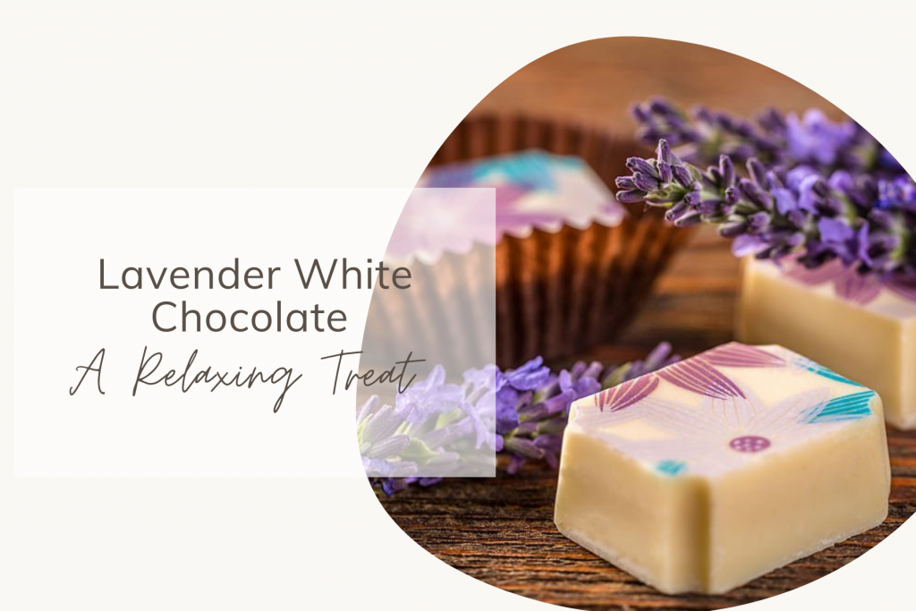 Lavender White Chocolate A Relaxing Treat