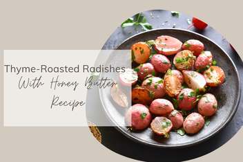 Roasted Radishes With Honey Butter & Thyme - The House & Homestead