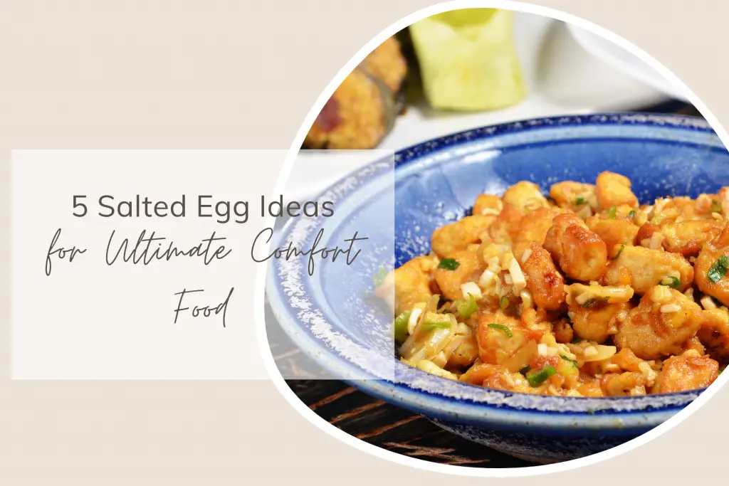 5 Salted Egg Ideas for Ultimate Comfort Food