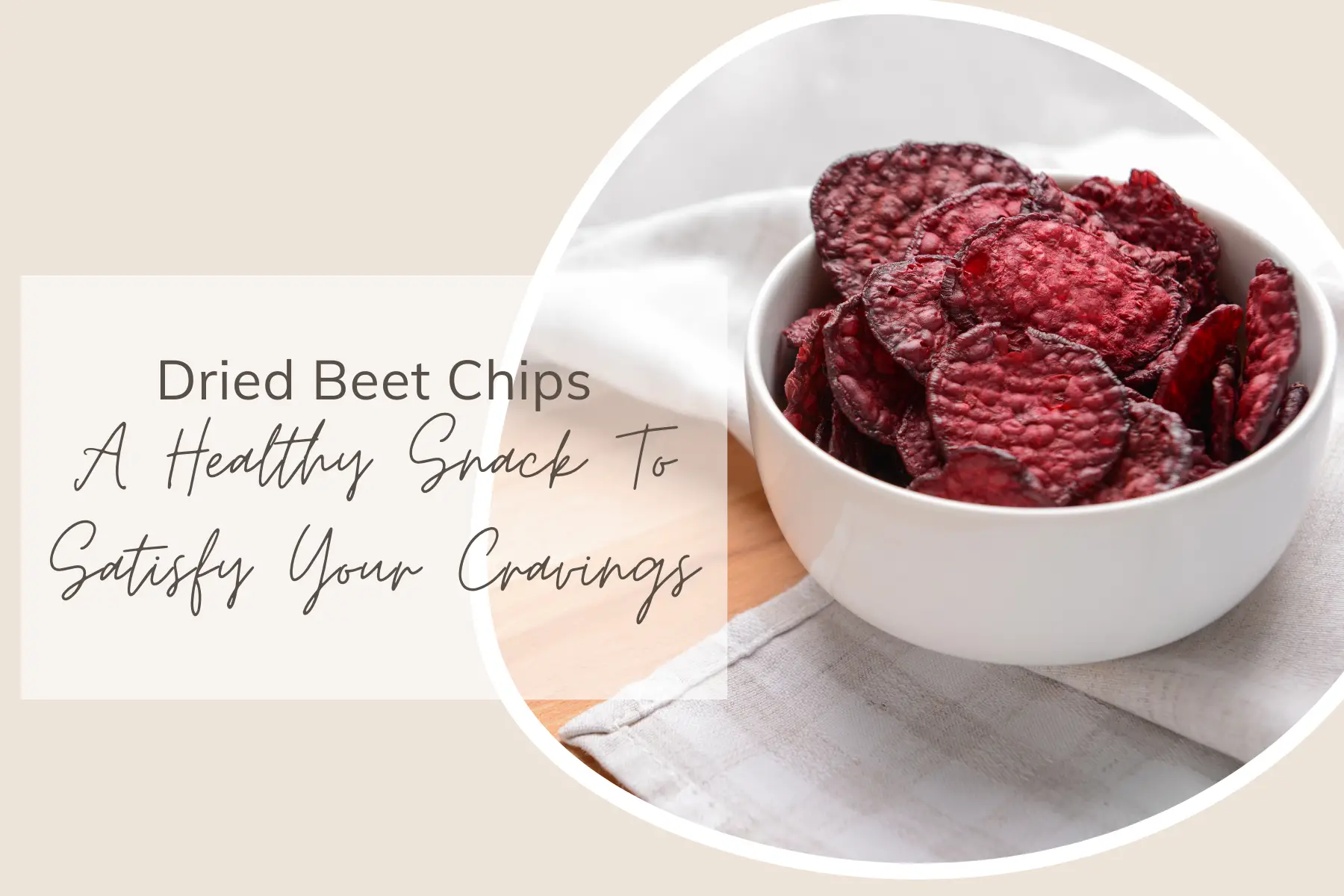 Dried Beet Chips - A Healthy Snack To Satisfy Your Cravings
