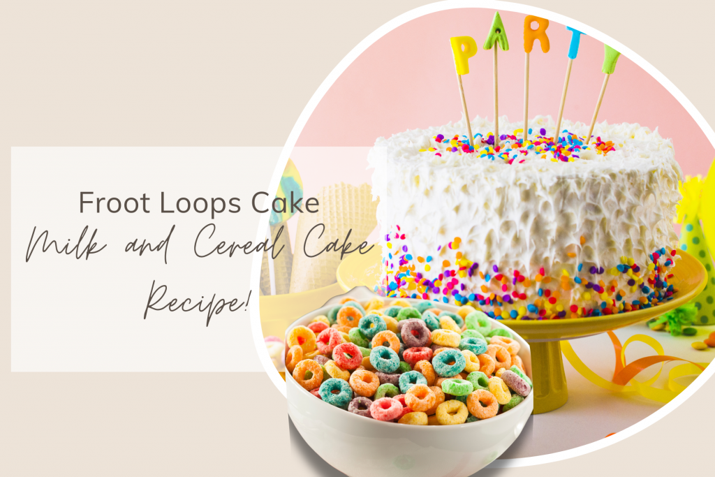 Froot Loops Cake - Milk and Cereal Cake Recipe
