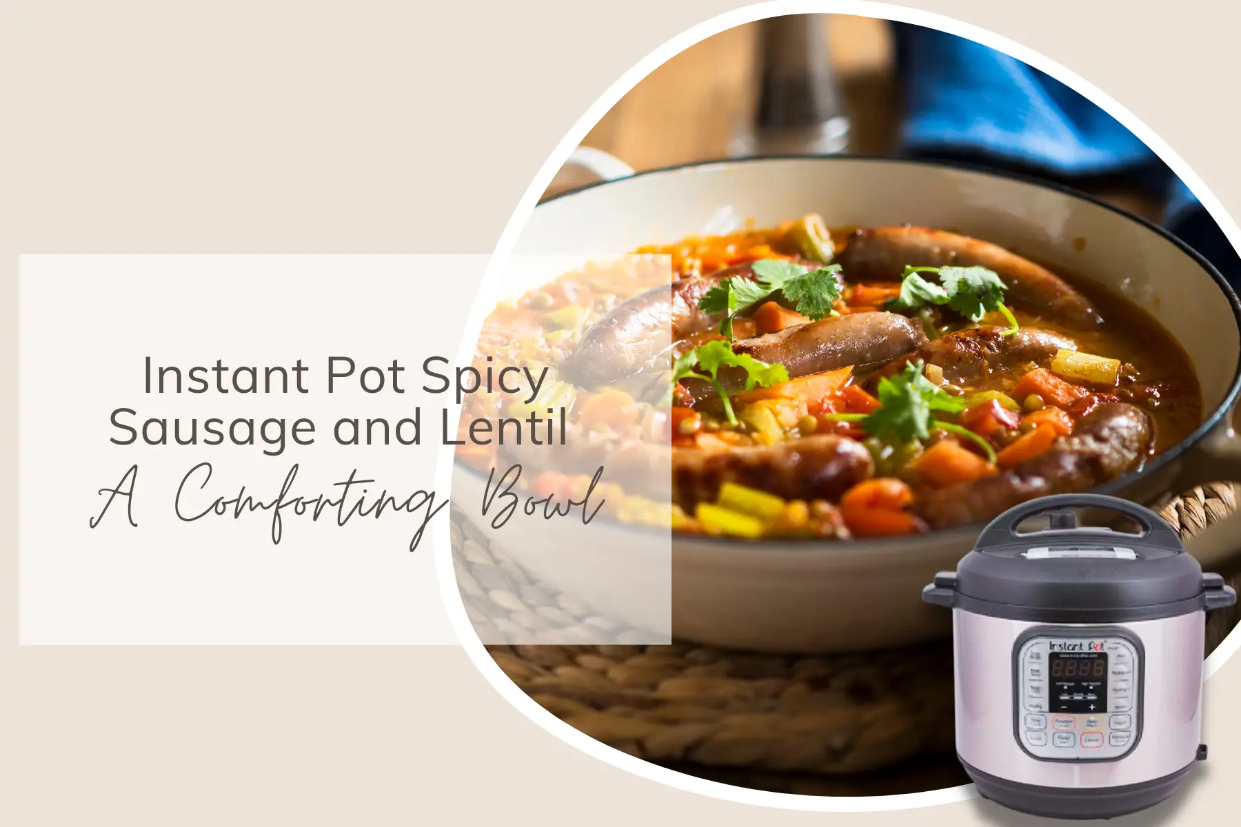 Instant Pot Spicy Sausage and Lentil - A Comforting Bowl