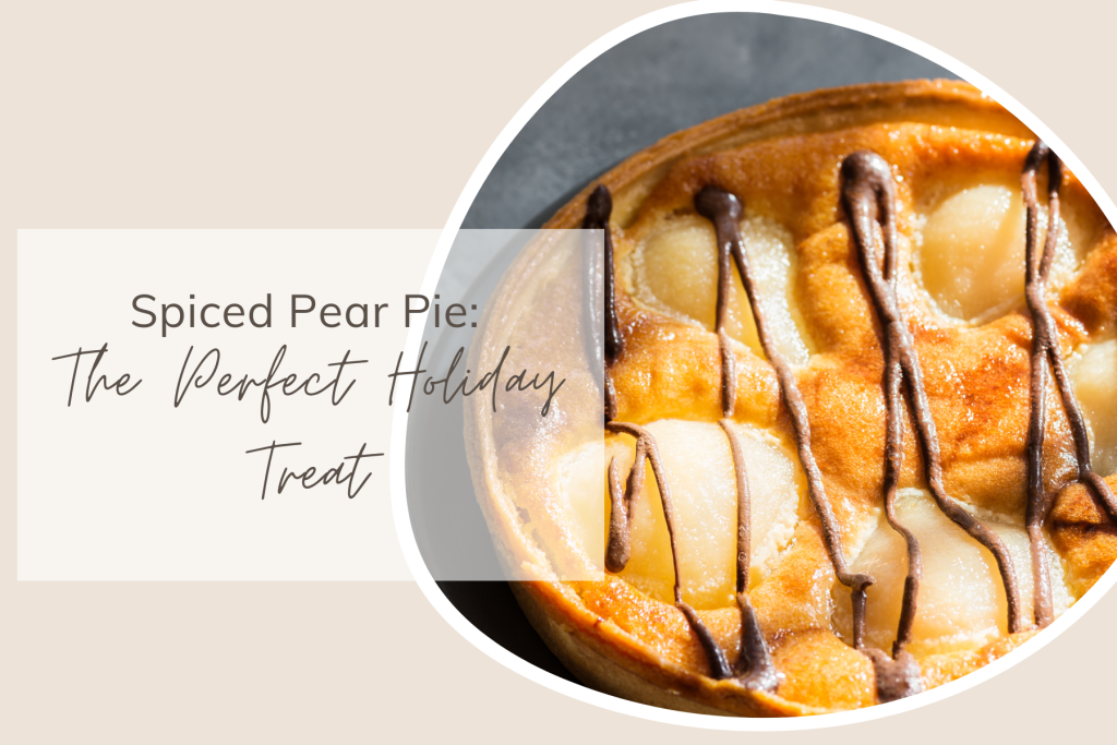 Spiced Pear Pie: The Perfect Holiday Treat