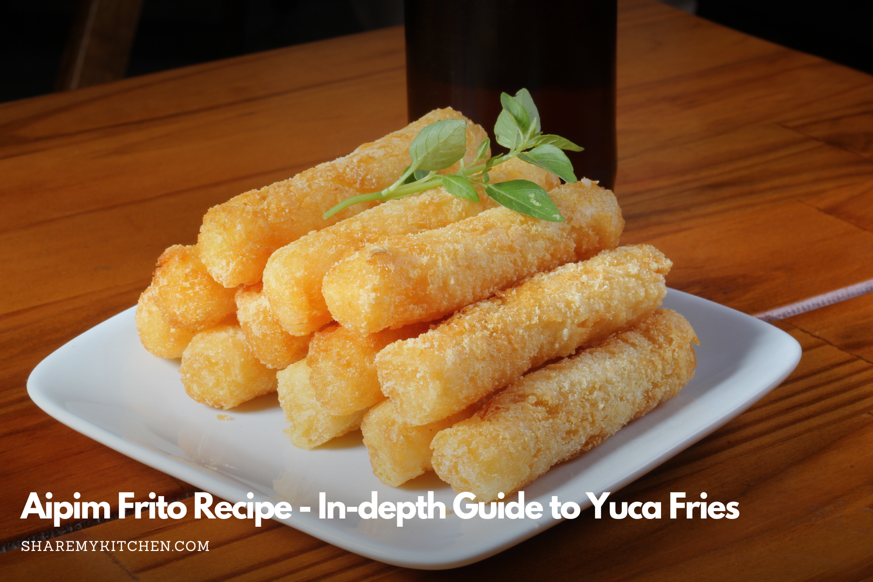 Aipim Frito Recipe In Depth Guide To Yuca Fries